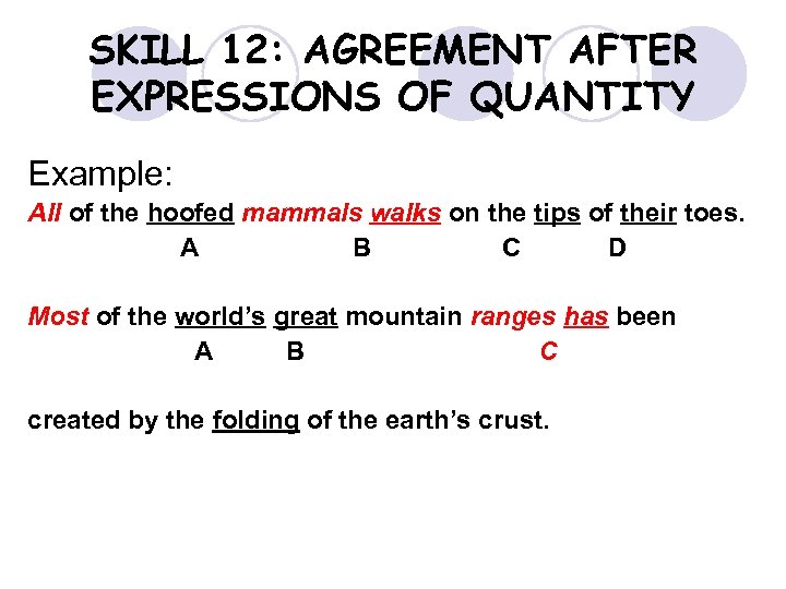 SKILL 12: AGREEMENT AFTER EXPRESSIONS OF QUANTITY Example: All of the hoofed mammals walks