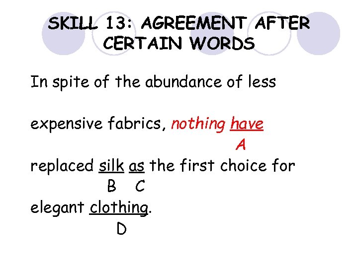 SKILL 13: AGREEMENT AFTER CERTAIN WORDS In spite of the abundance of less expensive