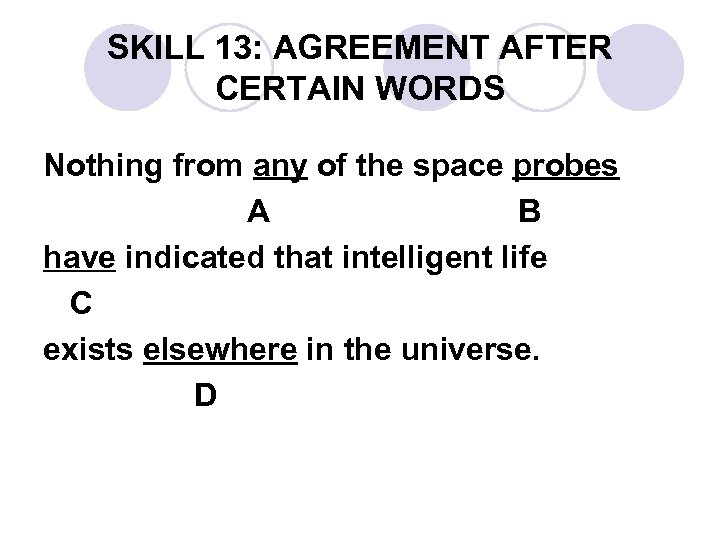 SKILL 13: AGREEMENT AFTER CERTAIN WORDS Nothing from any of the space probes A