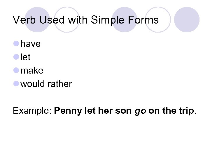 Verb Used with Simple Forms l have l let l make l would rather