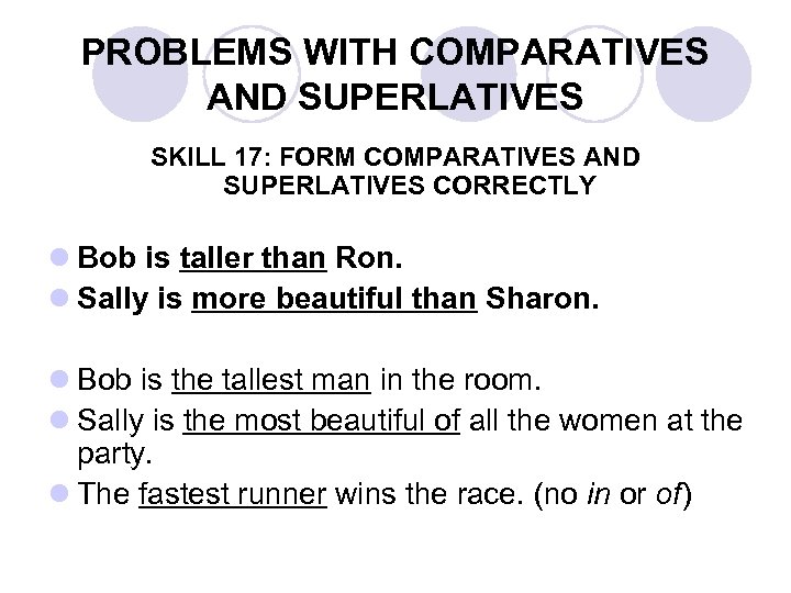 PROBLEMS WITH COMPARATIVES AND SUPERLATIVES SKILL 17: FORM COMPARATIVES AND SUPERLATIVES CORRECTLY l Bob