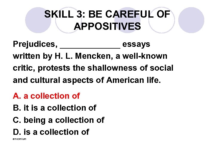 SKILL 3: BE CAREFUL OF APPOSITIVES Prejudices, _______ essays written by H. L. Mencken,