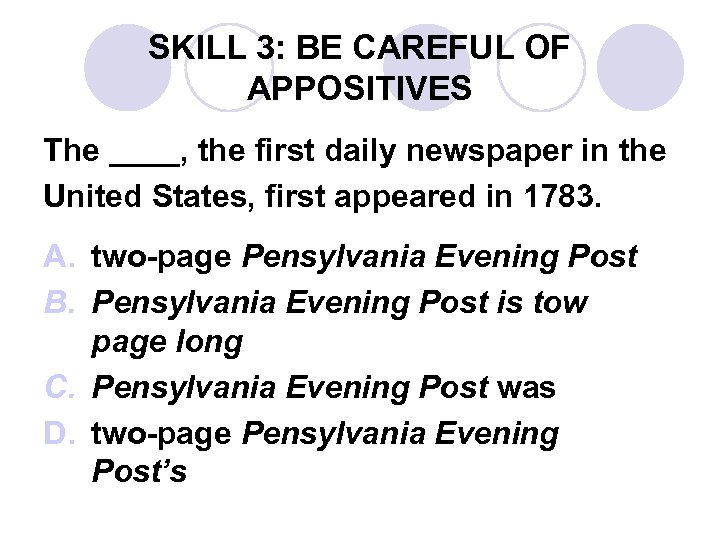 SKILL 3: BE CAREFUL OF APPOSITIVES The ____, the first daily newspaper in the