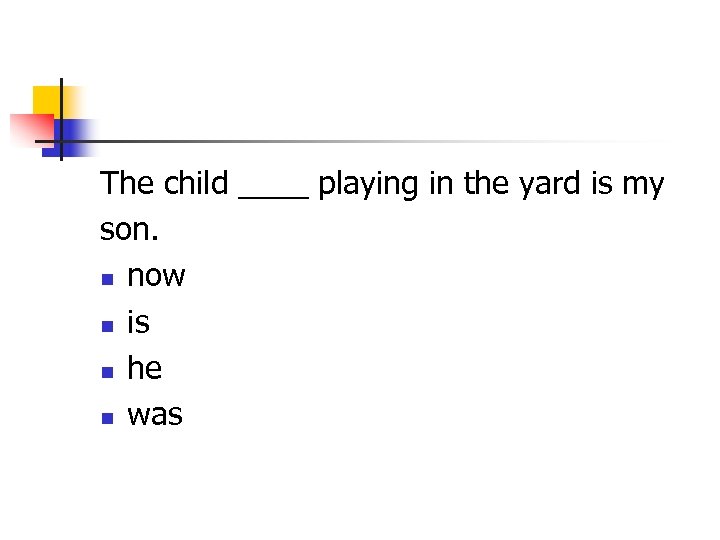 The child ____ playing in the yard is my son. n now n is