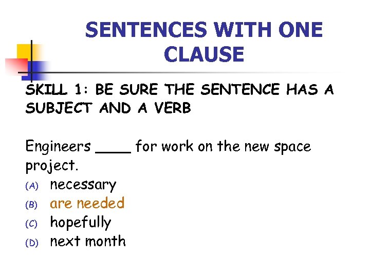 SENTENCES WITH ONE CLAUSE SKILL 1: BE SURE THE SENTENCE HAS A SUBJECT AND
