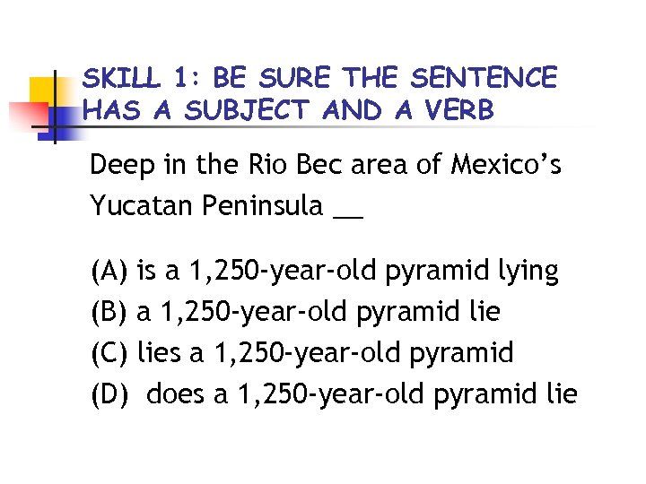 SKILL 1: BE SURE THE SENTENCE HAS A SUBJECT AND A VERB Deep in