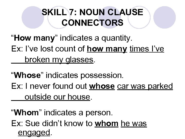 SKILL 7: NOUN CLAUSE CONNECTORS “How many” indicates a quantity. Ex: I’ve lost count