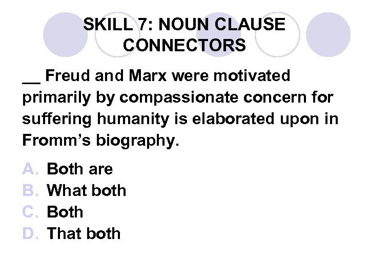 SKILL 7: NOUN CLAUSE CONNECTORS __ Freud and Marx were motivated primarily by compassionate