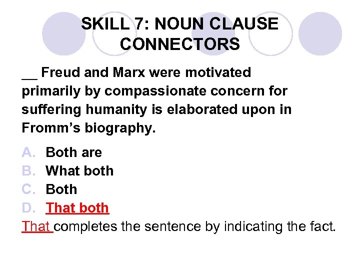 SKILL 7: NOUN CLAUSE CONNECTORS __ Freud and Marx were motivated primarily by compassionate