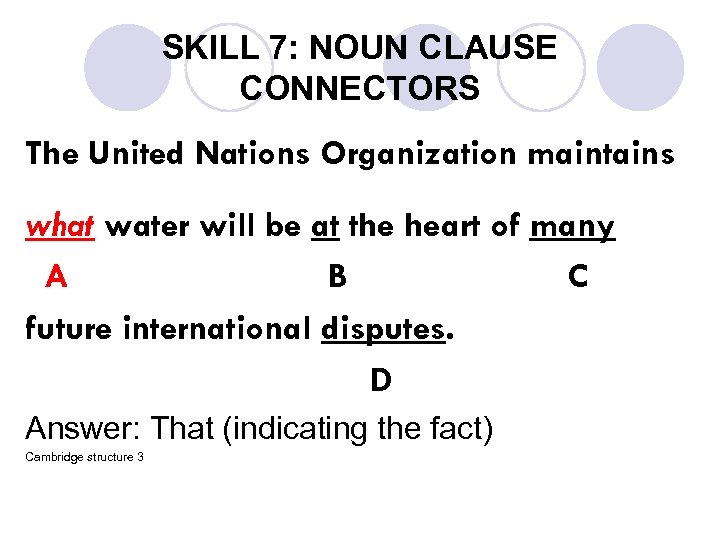 SKILL 7: NOUN CLAUSE CONNECTORS The United Nations Organization maintains what water will be
