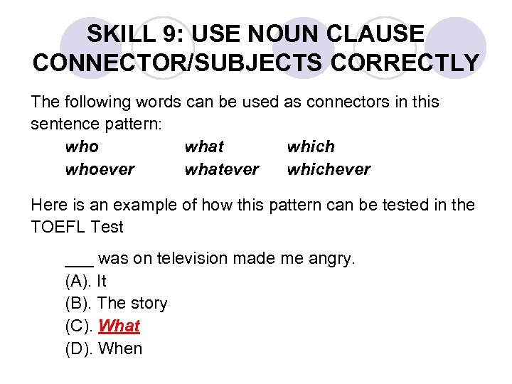 SKILL 9: USE NOUN CLAUSE CONNECTOR/SUBJECTS CORRECTLY The following words can be used as