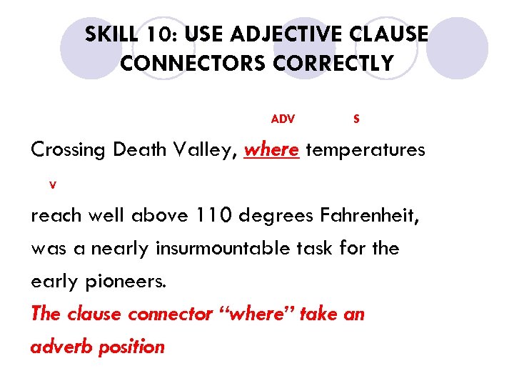 SKILL 10: USE ADJECTIVE CLAUSE CONNECTORS CORRECTLY ADV S Crossing Death Valley, where temperatures