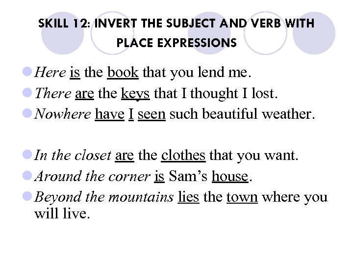 SKILL 12: INVERT THE SUBJECT AND VERB WITH PLACE EXPRESSIONS l Here is the