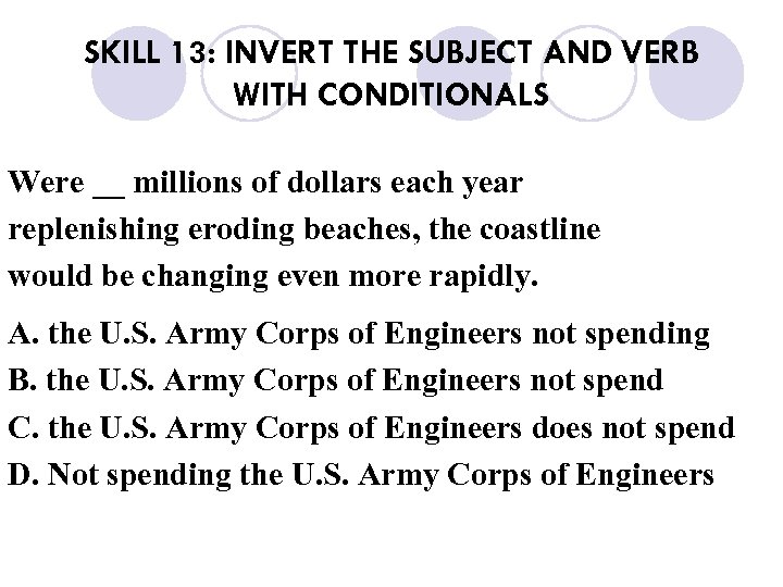 SKILL 13: INVERT THE SUBJECT AND VERB WITH CONDITIONALS Were __ millions of dollars