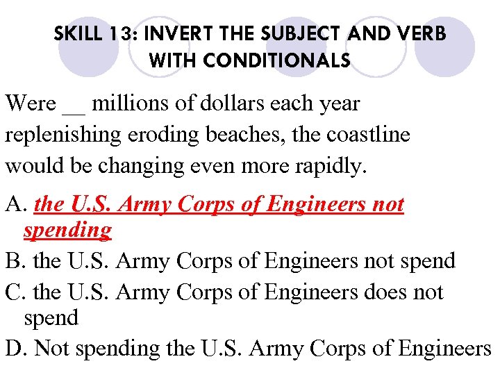 SKILL 13: INVERT THE SUBJECT AND VERB WITH CONDITIONALS Were __ millions of dollars