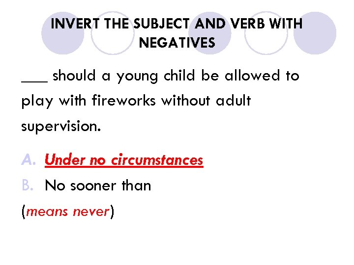INVERT THE SUBJECT AND VERB WITH NEGATIVES ___ should a young child be allowed