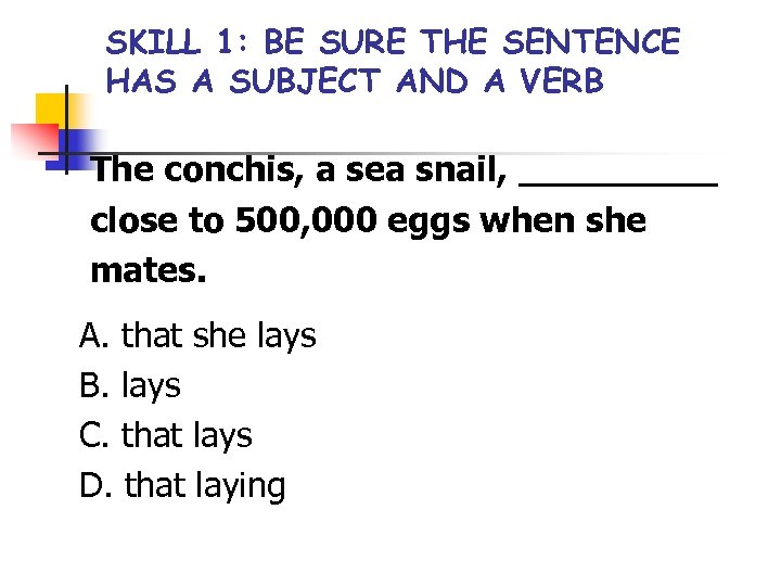 SKILL 1: BE SURE THE SENTENCE HAS A SUBJECT AND A VERB The conchis,