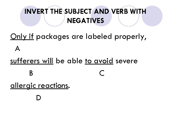 INVERT THE SUBJECT AND VERB WITH NEGATIVES Only if packages are labeled properly, A