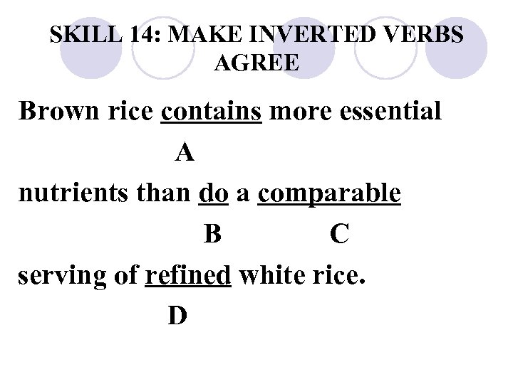 SKILL 14: MAKE INVERTED VERBS AGREE Brown rice contains more essential A nutrients than