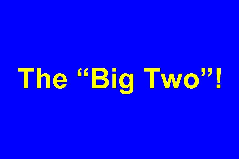 The “Big Two”! 