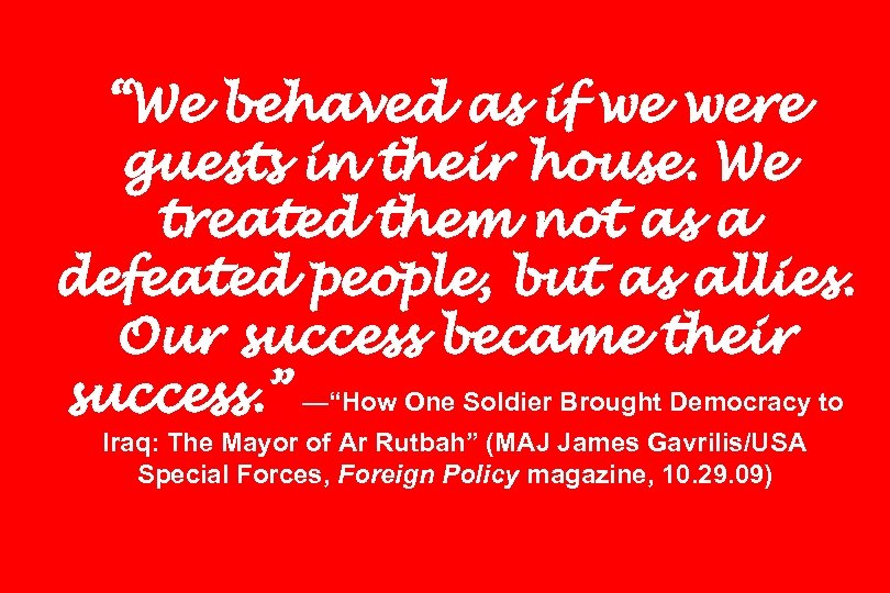 “We behaved as if we were guests in their house. We treated them not