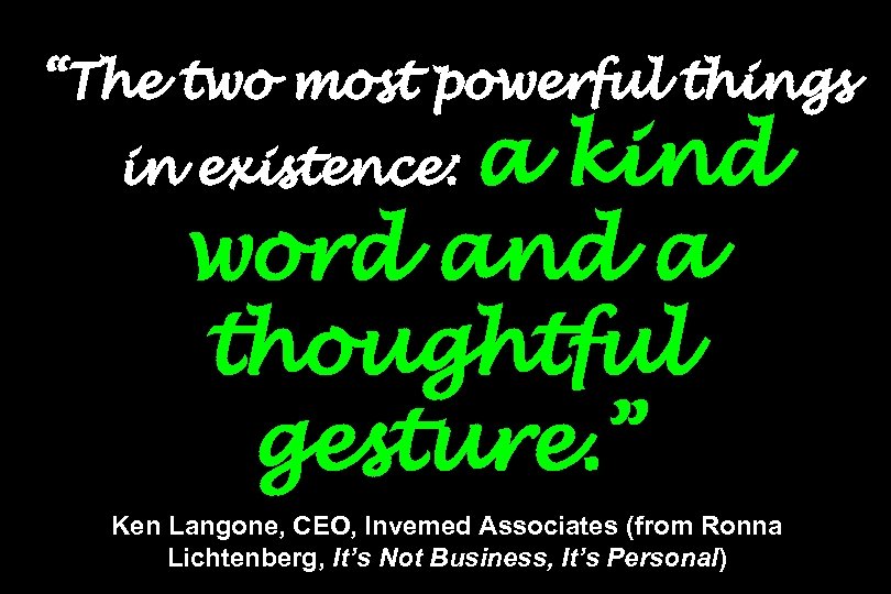 “The two most powerful things a kind word and a thoughtful gesture. ” in
