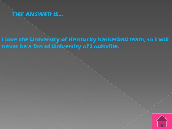 THE ANSWER IS… I love the University of Kentucky basketball team, so I will