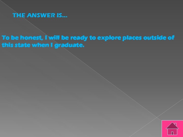 THE ANSWER IS… To be honest, I will be ready to explore places outside