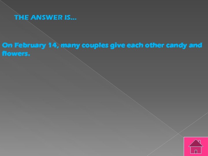 THE ANSWER IS… On February 14, many couples give each other candy and flowers.