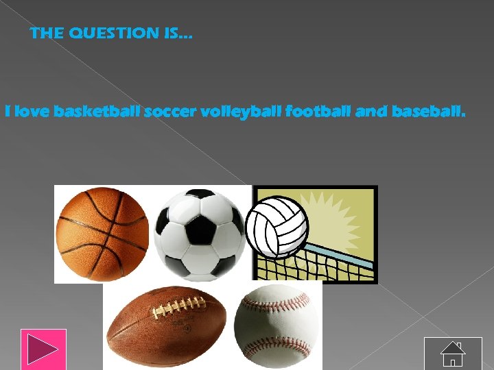 THE QUESTION IS… I love basketball soccer volleyball football and baseball. 