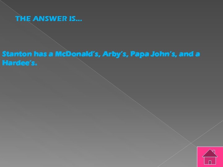 THE ANSWER IS… Stanton has a Mc. Donald’s, Arby’s, Papa John’s, and a Hardee’s.