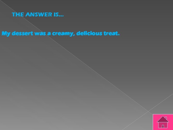 THE ANSWER IS… My dessert was a creamy, delicious treat. 