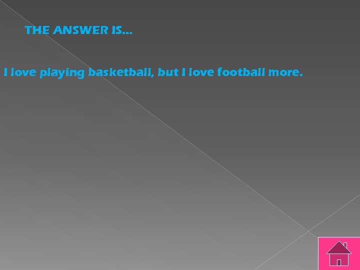 THE ANSWER IS… I love playing basketball, but I love football more. 