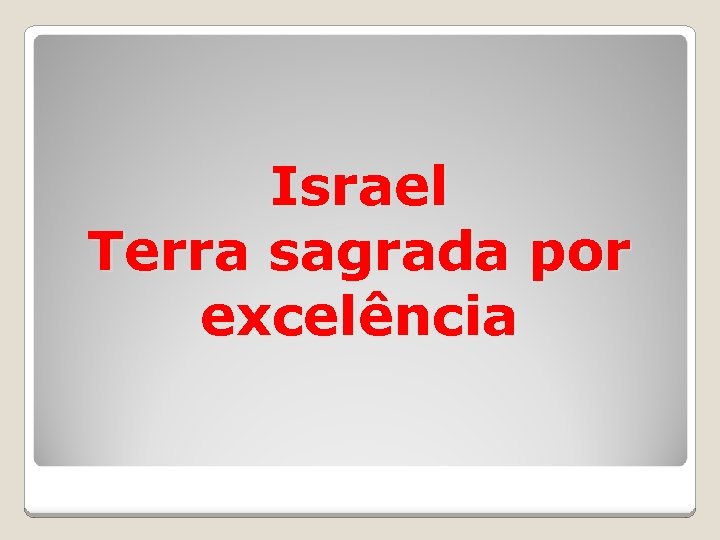 Israel Terra sagrada por excelência 