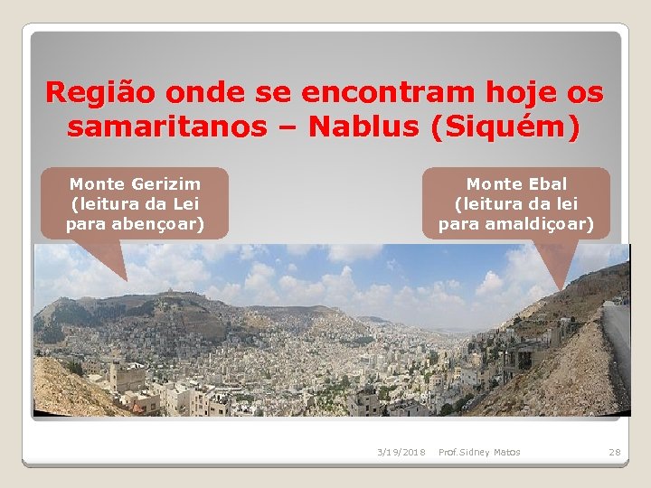 Região onde se encontram hoje os samaritanos – Nablus (Siquém) Monte Gerizim (leitura da
