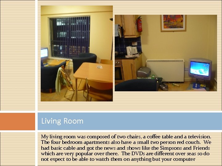 Living Room My living room was composed of two chairs, a coffee table and