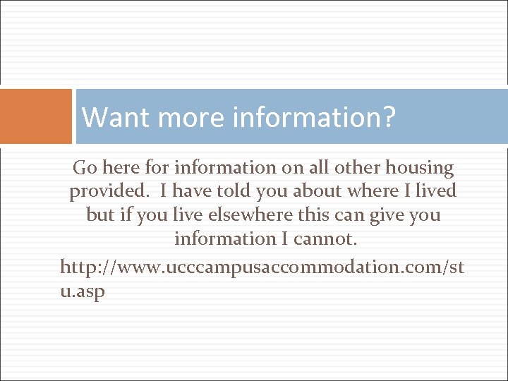 Want more information? Go here for information on all other housing provided. I have