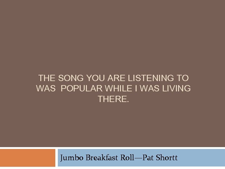 THE SONG YOU ARE LISTENING TO WAS POPULAR WHILE I WAS LIVING THERE. Jumbo