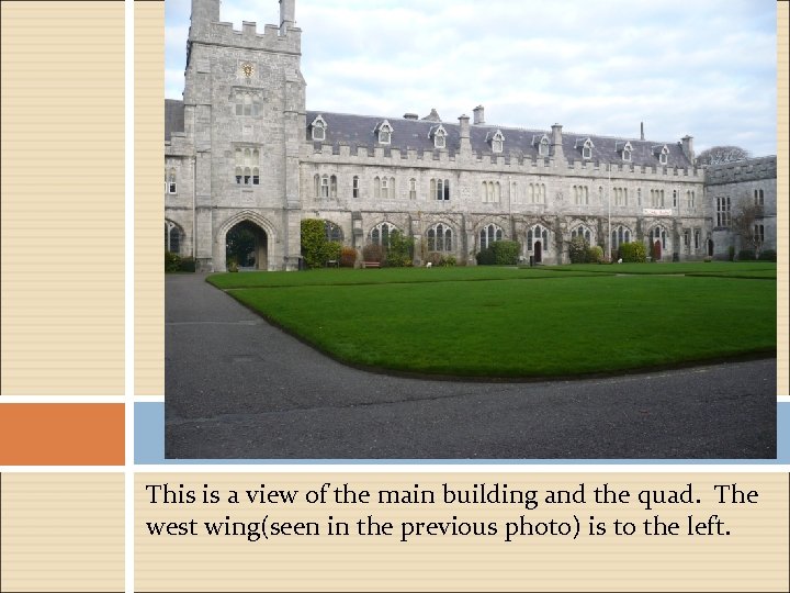 This is a view of the main building and the quad. The west wing(seen