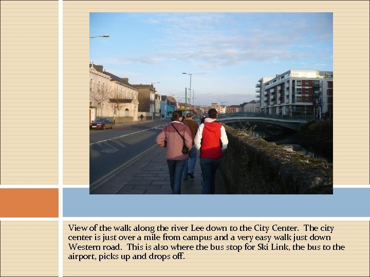View of the walk along the river Lee down to the City Center. The