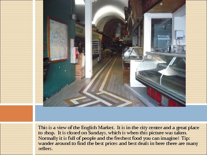 This is a view of the English Market. It is in the city center