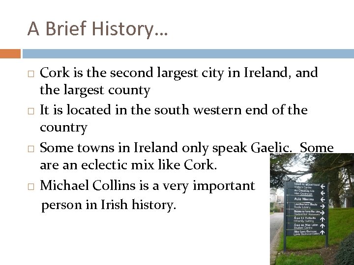 A Brief History… Cork is the second largest city in Ireland, and the largest