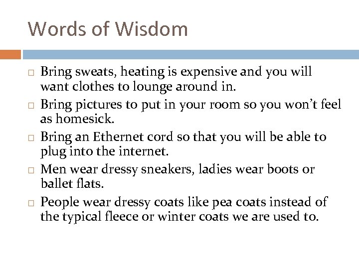 Words of Wisdom Bring sweats, heating is expensive and you will want clothes to