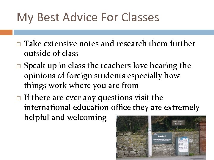 My Best Advice For Classes Take extensive notes and research them further outside of