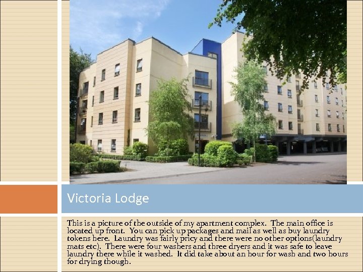 Victoria Lodge This is a picture of the outside of my apartment complex. The