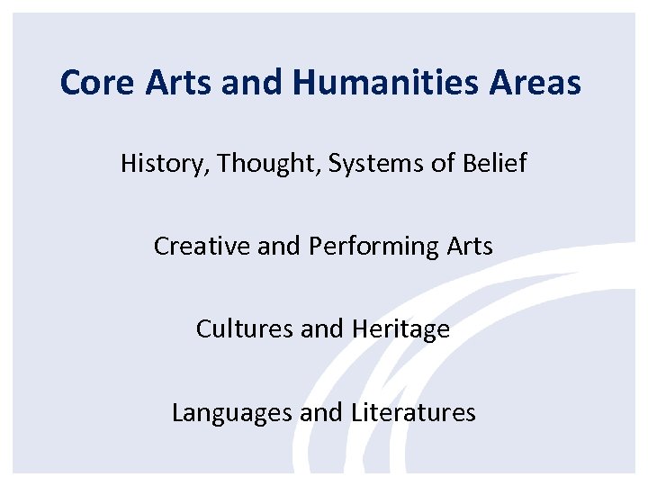 Core Arts and Humanities Areas History, Thought, Systems of Belief Creative and Performing Arts