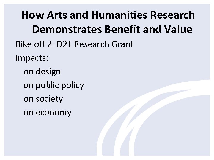 How Arts and Humanities Research Demonstrates Benefit and Value Bike off 2: D 21