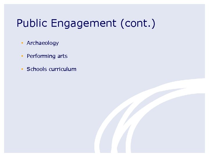 Public Engagement (cont. ) • Archaeology • Performing arts • Schools curriculum 