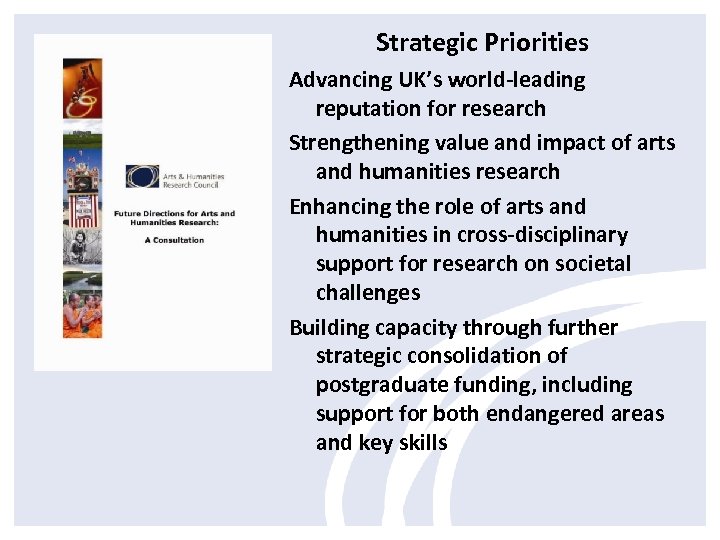 Strategic Priorities Advancing UK’s world-leading reputation for research Strengthening value and impact of arts