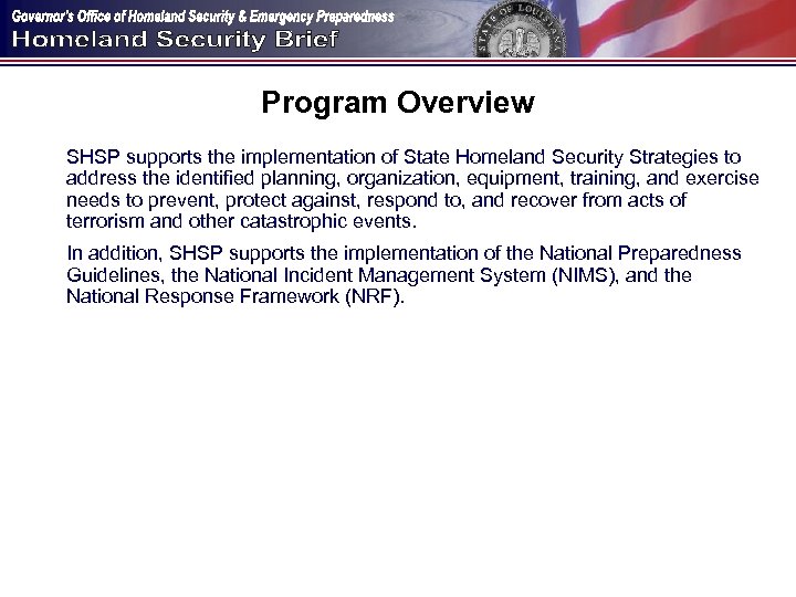 Program Overview SHSP supports the implementation of State Homeland Security Strategies to address the